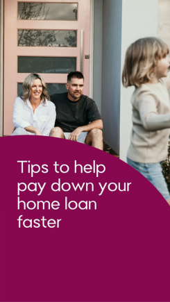Tips to help pay down your home loan faster
